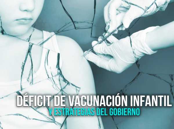 Déficit de vacunación infantil y estrategias del gobierno