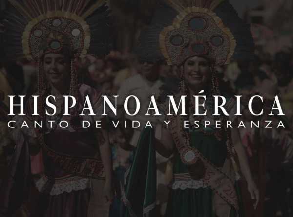 Hispanoamérica: Canto de vida y esperanza