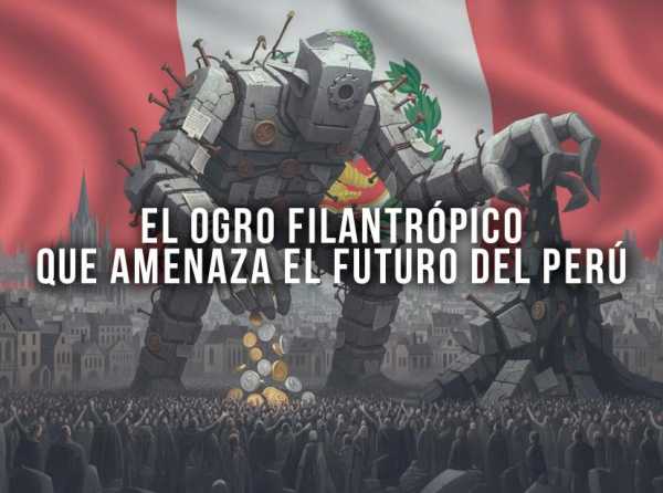 El ogro filantr&oacute;pico que amenaza el futuro del Per&uacute;