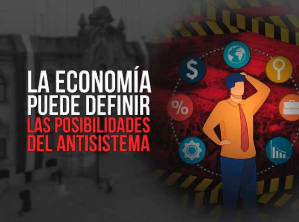 La economía puede definir las posibilidades del antisistema