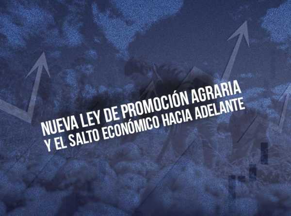 Nueva ley de promoción agraria y el salto económico hacia adelante