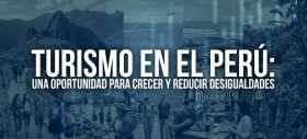 Turismo en el Per&uacute;: una oportunidad para crecer y reducir desigualdades