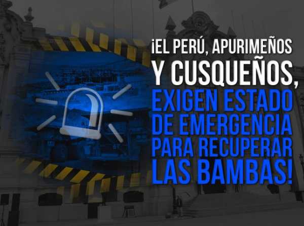 ¡El Perú, apurimeños y cusqueños, exigen estado de emergencia para recuperar Las Bambas!