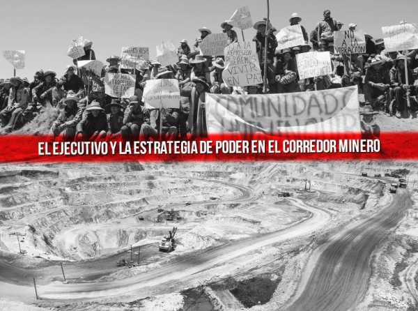 El Ejecutivo y la estrategia de poder en el corredor minero