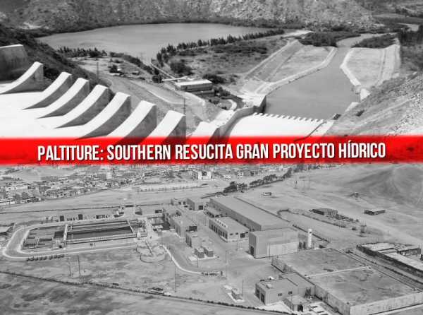 Paltiture: Southern resucita gran proyecto hídrico