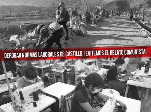 Si no derogamos normas laborales de Castillo, ¡aceptamos el relato comunista!