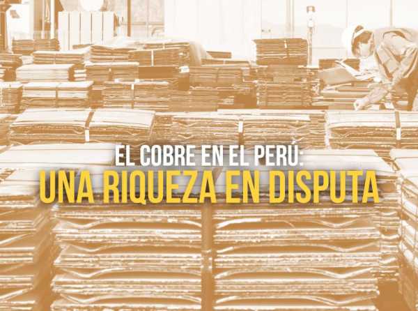 El cobre en el Perú: una riqueza en disputa