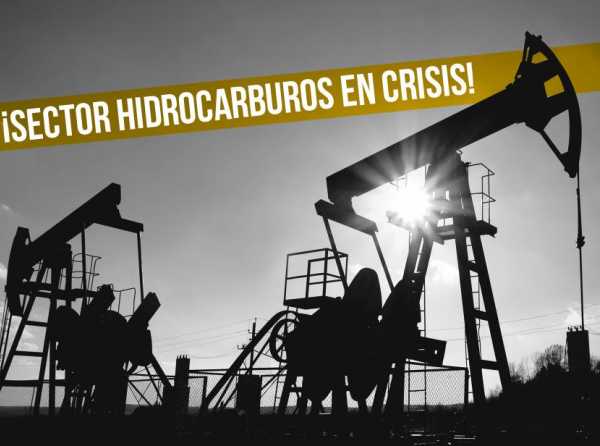 ¡Sector hidrocarburos en crisis!