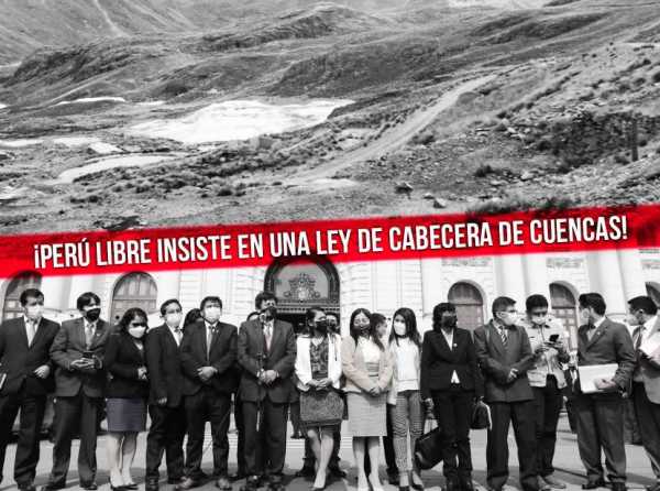 ¡Perú Libre insiste en una ley de cabecera de cuencas!