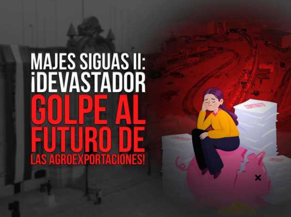 Majes Siguas II: ¡Devastador golpe al futuro de las agroexportaciones!