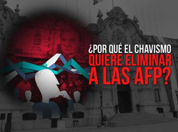 ¿Por qué el chavismo quiere eliminar a las AFP?