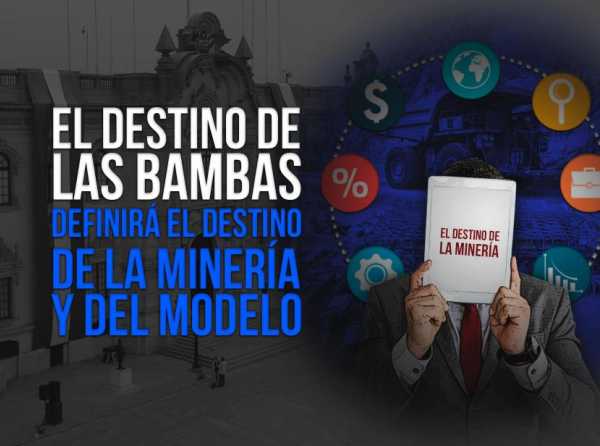 El destino de Las Bambas definirá el destino de la minería y del modelo