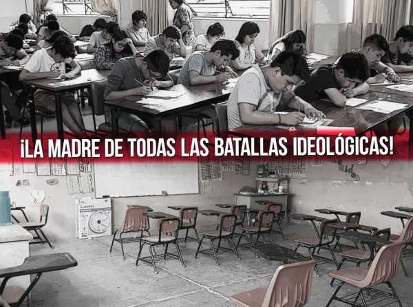 Educación: ¡La madre de todas las batallas ideológicas!