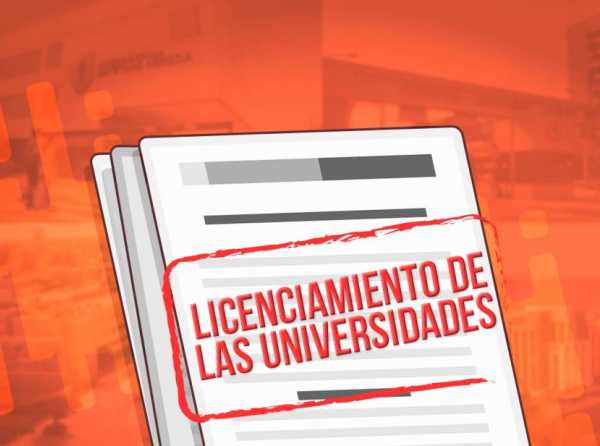 El debate sobre el licenciamiento de las universidades