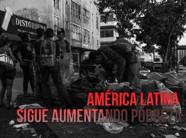 América Latina sigue aumentando pobreza