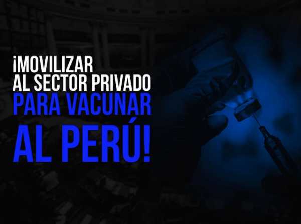 ¡Movilizar al sector privado para vacunar al Perú!