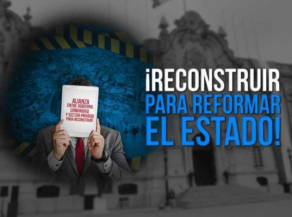 ¡Reconstruir para reformar el Estado!