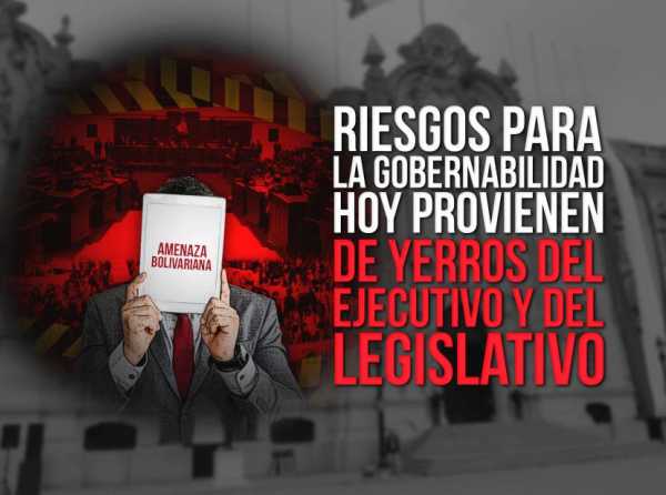 Riesgos para la gobernabilidad hoy provienen de yerros del Ejecutivo y del Legislativo