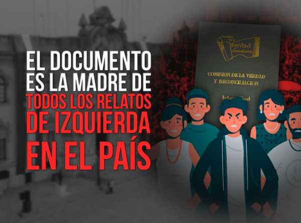 El informe de la CVR y la guerra política que destruyó el Perú