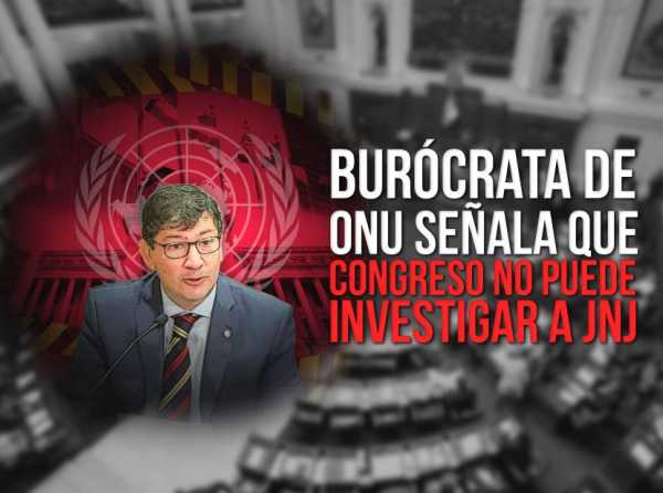 Burócrata de ONU en contra de Constitución y Estado de derecho del Perú