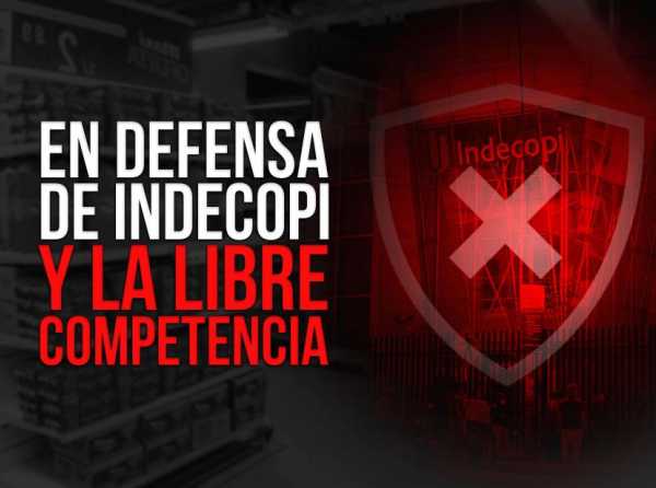 En defensa de Indecopi y la libre competencia