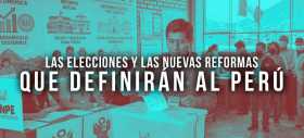 Las elecciones y las nuevas reformas que definir&aacute;n al Per&uacute;