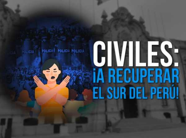 Civiles: ¡a recuperar el sur del Perú!