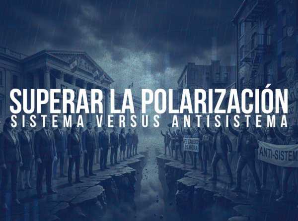 Superar la polarizaci&oacute;n sistema versus antisistema
