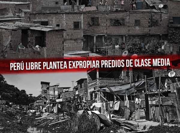 Perú Libre plantea expropiar predios de clase media