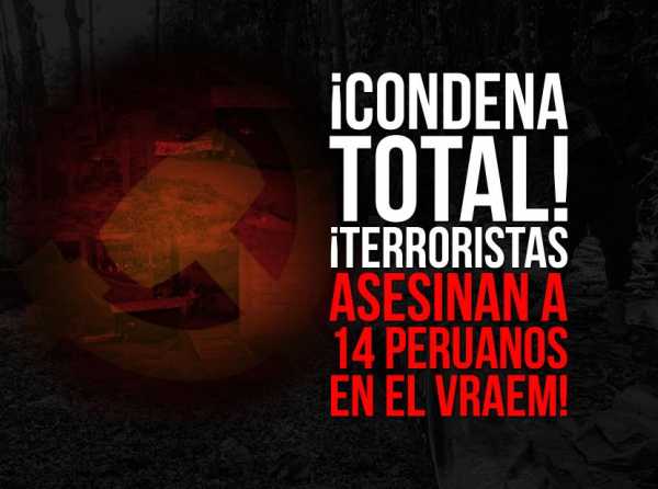 ¡Condena total! ¡Terroristas asesinan a 14 peruanos en el VRAEM!