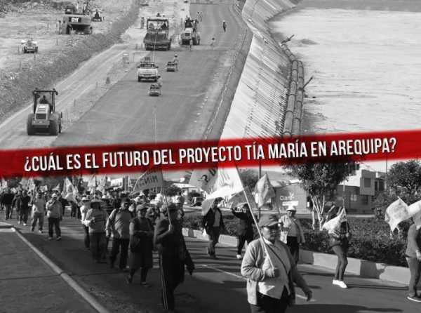 ¿Cuál es el futuro del proyecto Tía María en Arequipa?