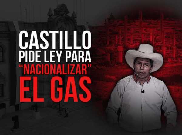 Castillo pide ley para “nacionalizar” el gas