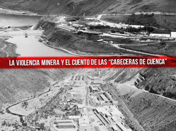 La violencia minera y el cuento de las “cabeceras de cuenca”