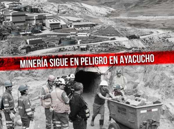 Minería sigue en peligro en Ayacucho