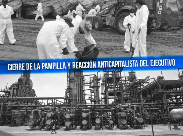 Cierre de La Pampilla y reacción anticapitalista del Ejecutivo