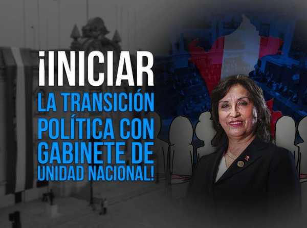 ¡Iniciar la transición política con gabinete de unidad nacional!