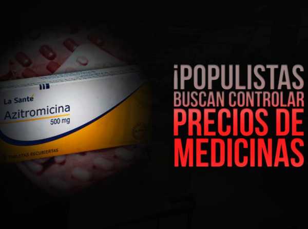 ¡Populistas buscan controlar precios de medicinas!