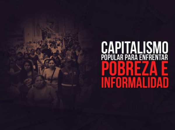 Capitalismo popular para enfrentar pobreza e informalidad