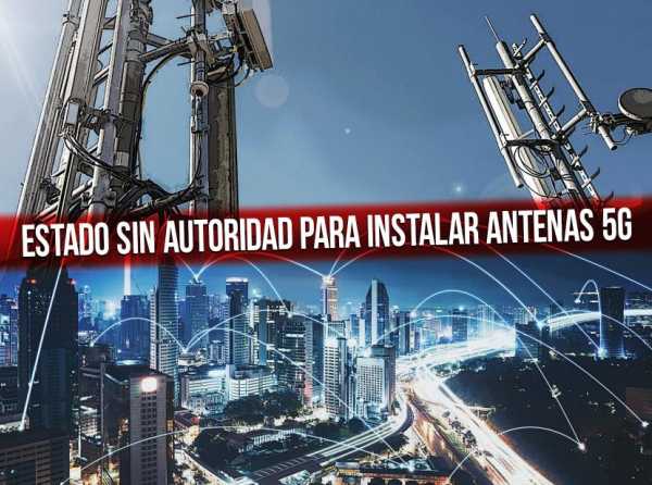 Estado sin autoridad para instalar antenas 5G