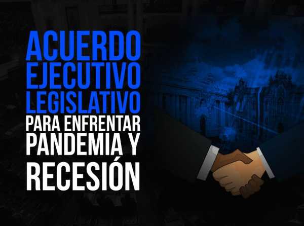 Acuerdo Ejecutivo-Legislativo para enfrentar pandemia y recesión