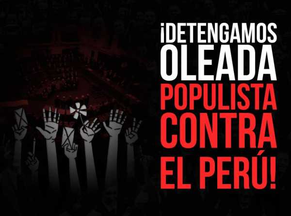 ¡Detengamos oleada populista contra el Perú!