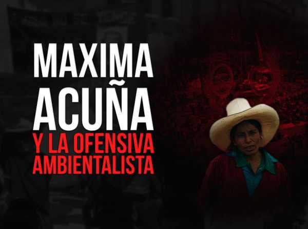 Maxima Acuña y la ofensiva ambientalista