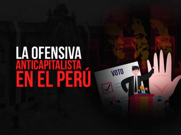 La ofensiva anticapitalista en el Perú