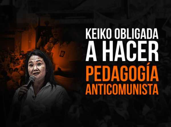 Keiko obligada a hacer pedagogía anticomunista