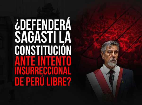 ¿Defenderá Sagasti la Constitución ante intento insurreccional de Perú Libre?