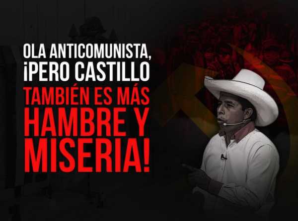 Ola anticomunista, ¡pero Castillo también es más hambre y miseria!