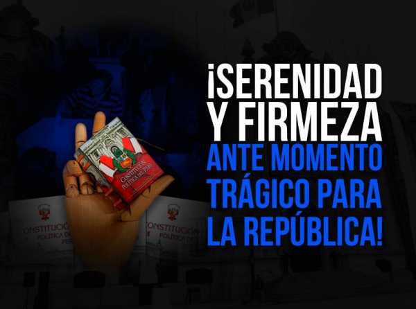 ¡Serenidad y firmeza ante momento trágico para la República!