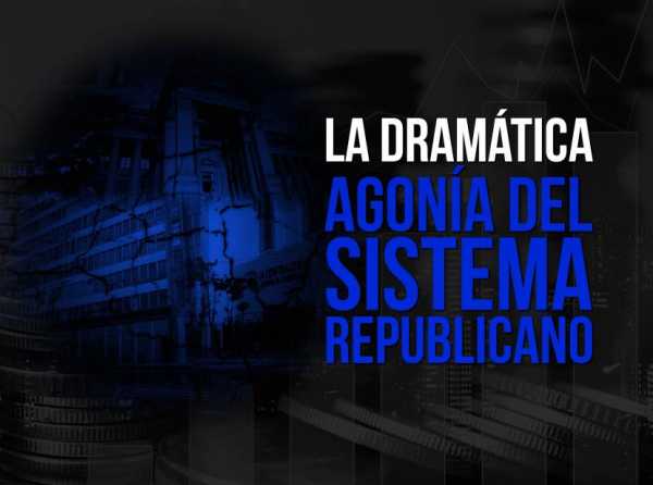 La dramática agonía del sistema republicano