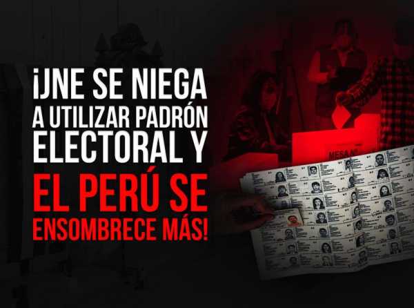 ¡JNE se niega a utilizar padrón electoral y el Perú se ensombrece más!