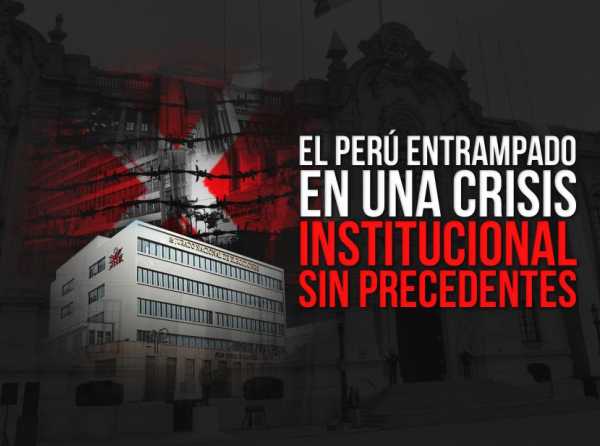 El Perú entrampado en una crisis institucional sin precedentes